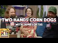 Two Hands Corn Dogs with Jamie Loftus