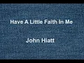 Have A Little Faith In Me - John Hiatt