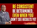 Download Lagu Be Consistent, Be Positive and Determined Even when You don't See Results Yet | Myles Munroe Best