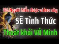Lagu CHỈ 1% NGƯỜI NGHE ĐƯỢC VIDEO NÀY THỨC TỈNH VÀ THOÁT KHỎI VÔ MINH!