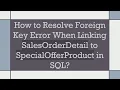 How to Resolve Foreign Key Error When Linking SalesOrderDetail to SpecialOfferProduct in SQL