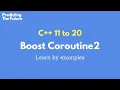 C 11 to 20 Boost Coroutine2 What Why and How Learn Boost Coroutine async programming by example
