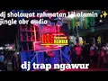 Download Lagu dj sholawat rahmatan Lil alamin ✨ spesies jingle abr audio