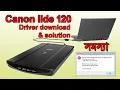 Canon lide 120 Driver install Canon lide 120 Error Problem Solution