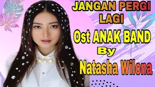 Download Natasha Wilona - Jangan Pergi Lagi Ost Anak Band | Soundtrack Anak Band MP3