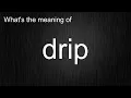 What s the meaning of drip How to pronounce drip