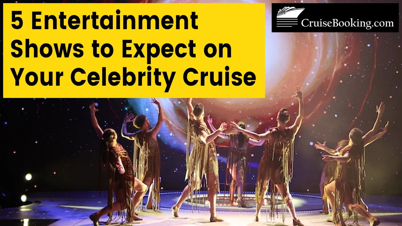 5 Entertainment Shows to Expect on Your Celebrity Cruise| CruiseBooking.com