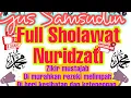 Sholawat Nuridzati Gus Samsudin ,penarik rezki yang paling mustajab.  gus samsudin jadab