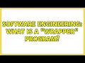 Software Engineering What is a wrapper program 8 Solutions