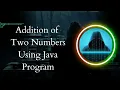 Addition of Two Numbers in Java Logic 1 Taking Input from the User