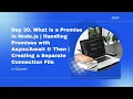 Day 30 What is a Promise in Node js Handling Promises with Async Await Then Creating a Separ