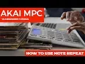 AKAI MPC 1 9 6 TUTORIAL HOW TO USE NOTE REPEAT