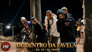DE DENTRO DA FAVELA - EP. 07 | 11ª TEMP