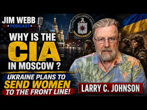LARRY JOHNSON :  Why is the CIA in Moscow ?    Ukraine plans to send Women to the Front Line!