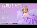 T.A.Y.L.O.R S.W.I.F.T- Best Pop Songs Playlist 2023- T.A.Y.L.O.R.S.W.I.F.T Top Songs
