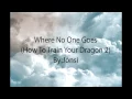 Jonsi Lyrics "Where No One Goes" from How To Train Your Dragon 2
