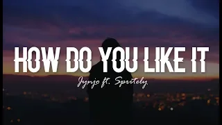 How Do You Like It Jynjo Ft Spritely Lyrics 
