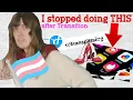 Stuff I Did Early Transition That I don t do Anymore