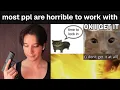 most people are horrible to work with your competition btw