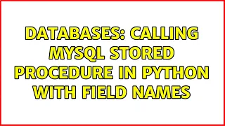 Databases Calling MySQL stored procedure in python with field names 2 Solutions