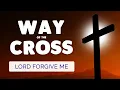 🙏 WAY of the CROSS 2025 🙏 Lord Forgive Me