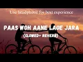 Lagu Paas Woh Aane Lage(Slowed+reverb)|  | Kumar Sanu \u0026 Alka Yagnik | @SUMANLOFI8102