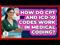How Do CPT And ICD-10 Codes Work In Medical Coding - Clinical Career Path
