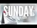 Prayer For Sunday Morning Sunday Prayers Weekly Prayer For Today