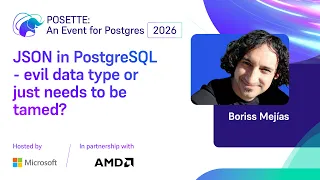 JSON in PostgreSQL - evil data type or just needs to be tamed POSETTE An Event for Postgres 2026