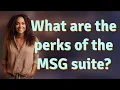 What are the perks of the MSG suite