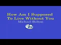How Am I Supposed To Live Without You - Michael Bolton (Lyrics Video)
