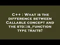 C What is the difference between Callable concept and the std is - function type traits