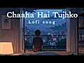 Download Lagu Chaaha Hai Tujhko // Lofi song // Slowed Reverb Song // Sad Song 😭💔