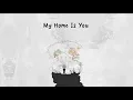 Download Lagu My Home is You (Official Lyric Video)