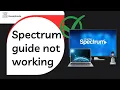 Spectrum guide not working - How to fix