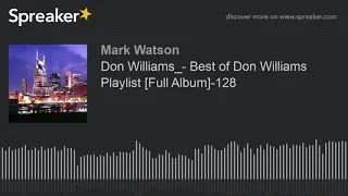 Download Don Williams_- Best of Don Williams Playlist [Full Album]-128 (part 2 of 9, made with Spreaker) MP3