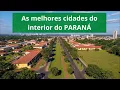 Top 10 Cities in the Interior of Parana Where to Live with Quality of Life