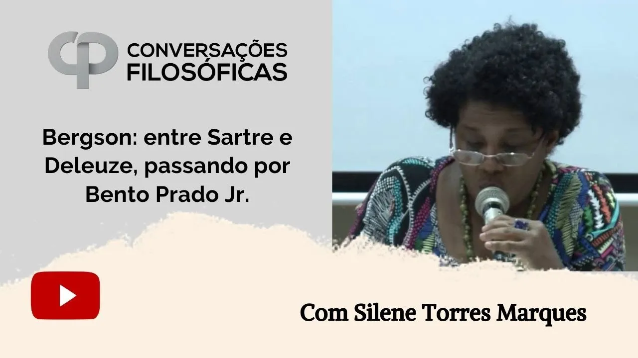 Bergson: entre Sartre e Deleuze, passando por Bento Prado Jr. | Entrevista com Silene Torres Marques