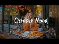 Download Lagu October Mood 🍂 mellow music to listen to makes you better mood |  Indie/Pop/Folk/Acoustic Playlist