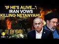 If He s Still Alive Iran s Threat To Pursue Kill Netanyahu Goes Viral WION Originals