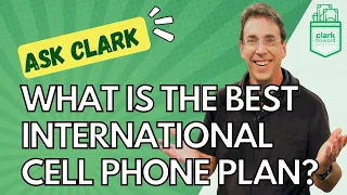 What Is the Best International Cell Phone Plan Ask Clark