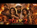 Lagu TOXIC 2 Full Movie In Hindi Dubbed | YASH | Nayanthara | New South Indian Hindi Dubbed Action Movies