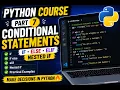 Python Complete Course for Beginners - Part 7 Conditional Statements in Python