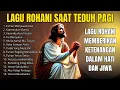 Lagu Rohani Terpopuler Sepanjang Masa | Saat Teduh \u0026 Doa Pagi Hari