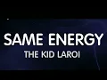 The Kid Laroi - Same Energy (Lyrics) New Song