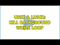 Unix Linux kill background while loop