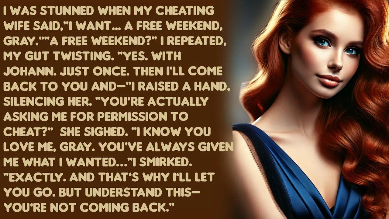 Outline Video I was stunned when my cheating wife said,"I want... a free weekend,Gray.""A free weekend?"...
