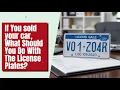 If You sold your car What Should You Do With The License Plates
