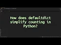 How does defaultdict simplify counting in Python Unlock Counting in Python with defaultdict