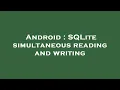 Android SQLite simultaneous reading and writing